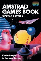 Amstrad Games Book: Cpc464 & Cpc664 1789829429 Book Cover