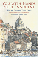 You with Hands More Innocent: Selected Poems of Vesna Parun 1550967290 Book Cover