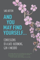 And You May Find Yourself…: Confessions of a Late-Blooming Gen-X Weirdo 1942762992 Book Cover