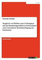 Vergleich von Wahlen zum US-Kongress mit den Bundestagswahlen in Deutschland unter besonderer Berücksichtigung der Erststimme 3640609417 Book Cover