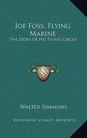 Joe Foss, Flying Marine: The Story Of His Flying Circus, As Told To Walter Simmons 1716545528 Book Cover