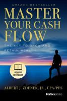 Master Your Cash Flow: The Key to Grow and Retain Wealth 1599327139 Book Cover