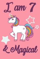 I am 7 and Magical: 7 Year Old Girls Birthday Gifts Notebook Journal for 7 Years Old Girl - 6x9 110 Pages Wide Lined Blank Unicorn Notebook Gift for Girls and Boys, Happy 7th Birthday Unicorn Gift for 1702229726 Book Cover