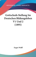 Gottscheds Stellung Im Deutschen Bildungsleben V1 Und 2 (1895) 110405857X Book Cover