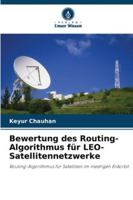 Bewertung des Routing-Algorithmus für LEO-Satellitennetzwerke: Routing-Algorithmus für Satelliten im niedrigen Erdorbit (German Edition) 6208751756 Book Cover