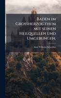 Baden im Groà herzogthum mit seinen Heilquellen und Umgebungen. (German Edition) 1024371204 Book Cover