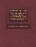 Histoire Du Droit Public Ecclesiastique Francois, Ou L'On Traite de Sa Nature, de Son Etablissement, de Ses Variations Et Des Causes de La Decadence.. 1286885337 Book Cover