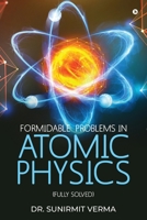 Formidable Problems in Atomic Physics: (Fully Solved) B0FGY8H2FF Book Cover