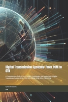 Digital Transmission Systems: From PCM to OTN: A Comprehensive Guide to the Principles, Technologies, and Applications of Digital Transmission Systems (PCM, PDH, SDH, DWDM, OTN, ADSL, PON, GPON) B0CWKR4GRQ Book Cover
