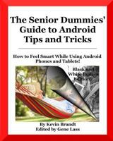 The Senior Dummies' Guide to Android Tips and Tricks (Kindle print replica edition): How to Feel Smart While Using Android Phones and Tablets (Senior Dummies' Guides Book 1) 1536850160 Book Cover