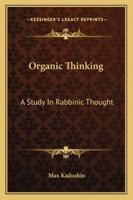 Organic Thinking: A Study In Rabbinic Thought 1163156108 Book Cover