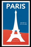 Paris: History of the City of Light. (History of Top Places to Visit) B0DSJ85VTC Book Cover