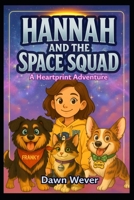 Hannah and the Space Squad: Heartprint Adventures B0G2XDXV1R Book Cover