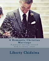 A Romantic Christian Marriage: A practical marriage research book to various issues 1535393122 Book Cover