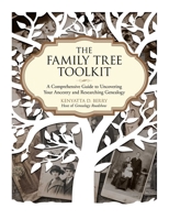 The Family Tree Toolkit: A Comprehensive Guide to Uncovering Your Ancestry and Researching Genealogy 1631582194 Book Cover