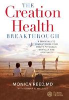 The Creation Health Breakthrough: 8 Essentials to Revolutionize Your Health Physically, Mentally, and Spiritually 0446577626 Book Cover