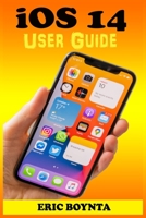 iOS 14 User Guide: The Practical Manual For Beginners And Seniors To Effectively Master The New Apple iOS 14 With Tips And Tricks To Navigate, Setup, Operate, Troubleshoot And Unlock Hidden Features. B08RGYSY5Y Book Cover