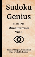 Sudoku Genius Mind Exercises Volume 1: South Willington, Connecticut State of Mind Collection 1678302732 Book Cover