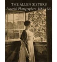 The Allen Sisters: Pictorial Photographers 1885-1920 1882374045 Book Cover