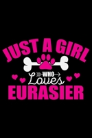 Just A Girl Who Loves Eurasier: Cool Eurasier Dog Journal Notebook - Gifts Idea for Eurasier Dog Lovers Notebook for Men & Women. 1661997562 Book Cover