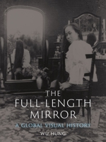 The Full-Length Mirror: A Global Visual History 1789146100 Book Cover