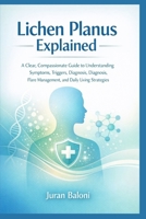 Lichen Planus Explained: A Clear, Compassionate Guide to Understanding Symptoms, Triggers, Diagnosis, Flare Management, and Daily Living Strategies B0GHZ1SBKS Book Cover