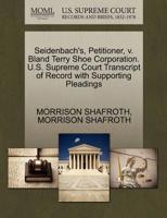 Seidenbach's, Petitioner, v. Bland Terry Shoe Corporation. U.S. Supreme Court Transcript of Record with Supporting Pleadings 1270490028 Book Cover