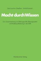 Macht Durch Wissen: Zum Zusammenhang Von Bildungspolitik, Bildungssystem Und Kaderqualifizierung in Der Ddr. Eine Politsch-Soziologische Untersuchung 3531114565 Book Cover