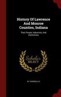 History Of Lawrence And Monroe Counties, Indiana: Their People, Industries, And Institutions 101675406X Book Cover