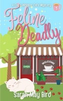 Feline Deadly: A Cats Whisker Café Mystery B0BZFNYLPC Book Cover