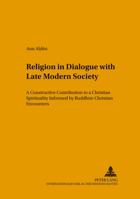 Religion in Dialogue With Late Modern Society: A Constructive Contribution to a Christian Spirituality Informed by Buddhist-christian Encounters (Studies in the Intercultural History of Christianity) 3631551215 Book Cover