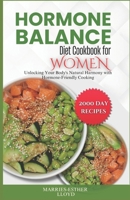 Hormone Balance Diet Cookbook for Women: Unlocking Your Body's Natural Harmony with Hormone-Friendly Cooking. B0CWH1LS8V Book Cover