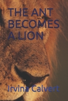 The Ant Becomes a Lion B096LYNXCZ Book Cover