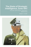 The State of Strategic Intelligence, June 1941: The War with Russia: Operation Barbarossa 171646403X Book Cover