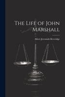 The Life of John Marshall 102147195X Book Cover