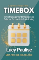 Timebox: Time Management Strategies to Balance Productivity & Wellbeing (Corporate Therapy Series) B0F3VSR78W Book Cover