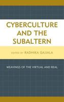Cyberculture and the Subaltern: Weavings of the Virtual and Real 0739197614 Book Cover