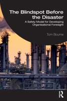 The Blindspot Before the Disaster: A Safety Model for Developing Organisational Foresight 1041393377 Book Cover