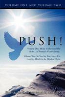 Push! - A Victory Story: Volume One: Please Understand She Heals....a Woman's Victory Story; Volume Two: So You Say I'm Crazy...I've Lost My Mi 1425995594 Book Cover