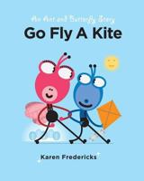 Go Fly A Kite: An Ant And Butterfly Story 198375563X Book Cover