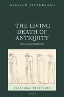 The Living Death of Antiquity: Neoclassical Aesthetics 0192893963 Book Cover