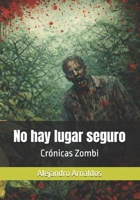 No hay lugar seguro: Cr�nicas Zombi 1499167903 Book Cover