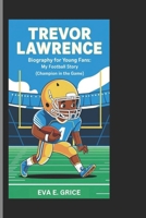 TREVOR LAWRENCE BIOGRAPHY FOR YOUNG FANS: My Football Story B0DSF5QGPJ Book Cover