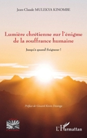 Lumière chrétienne sur l'énigme de la souffrance humaine: Jusqu'à quand Seigneur ! (Religions Et Spiritualité) 2343246319 Book Cover