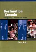 Destination Canada : Immigration Debates and Issues 0195413741 Book Cover