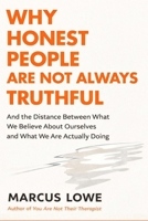 Why Honest People Are Not Always Truthful: On the Distance Between What We Believe About Ourselves and What We Are Actually Doing B0GVF44K9Y Book Cover