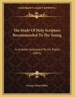 The Study Of Holy Scripture Recommended To The Young: In A Letter Addressed To His Pupils 1358243638 Book Cover