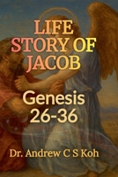 Life Story of Jacob: Genesis 26-36 B0C29HJW3X Book Cover