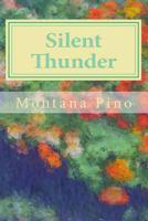 Silent Thunder: The Collected Poems and Art of Montana Pino 1480193410 Book Cover