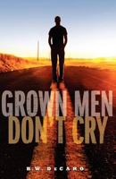 Grown Men Don't Cry 0615663125 Book Cover